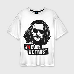 Женская футболка оверсайз In Dude we trust