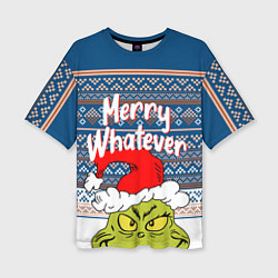 Футболка оверсайз женская MERRY WHATEVER GRINCH, цвет: 3D-принт