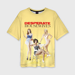 Женская футболка оверсайз Desperate Housewives - sexy