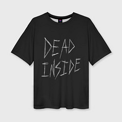 Женская футболка оверсайз Надпись Dead Inside