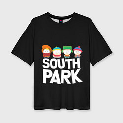 Футболка оверсайз женская Южный парк мультфильм - персонажи, цвет: 3D-принт