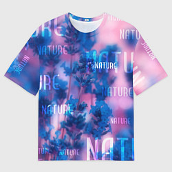 Футболка оверсайз женская Nature - надписи, цвет: 3D-принт