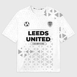 Футболка оверсайз женская Leeds United Champions Униформа, цвет: 3D-принт