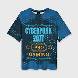 Женская футболка оверсайз Игра Cyberpunk 2077: PRO Gaming