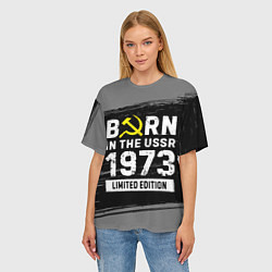 Футболка оверсайз женская Born In The USSR 1973 year Limited Edition, цвет: 3D-принт — фото 2