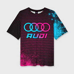 Футболка оверсайз женская Audi - neon gradient, цвет: 3D-принт