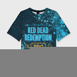 Футболка оверсайз женская Игра Red Dead Redemption: pro gaming, цвет: 3D-принт