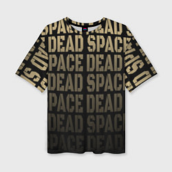 Футболка оверсайз женская Dead Space или мертвый космос, цвет: 3D-принт