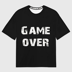 Футболка оверсайз женская Игра окончена, цвет: 3D-принт