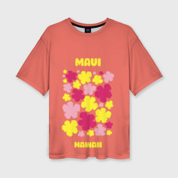 Футболка оверсайз женская Мауи - Гавайи, цвет: 3D-принт