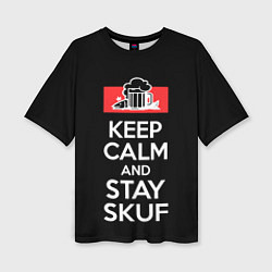 Футболка оверсайз женская Keep calm and stay skuf, цвет: 3D-принт