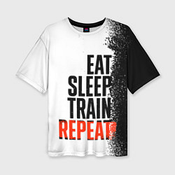 Футболка оверсайз женская Eat sleep train repeat, цвет: 3D-принт