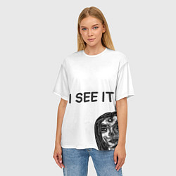 Футболка оверсайз женская I See it - для тех, кто давно уже всё понял, цвет: 3D-принт — фото 2