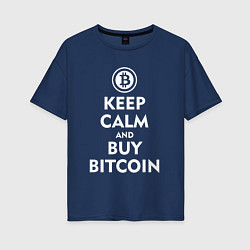 Футболка оверсайз женская Keep Calm & Buy Bitcoin, цвет: тёмно-синий