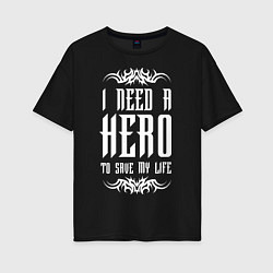 Футболка оверсайз женская Skillet: I need a Hero, цвет: черный