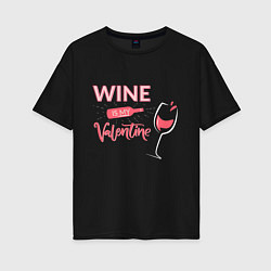 Женская футболка оверсайз Wine is my Valentine