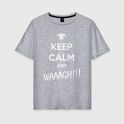 Футболка оверсайз женская Keep Calm & WAAAGH, цвет: меланж