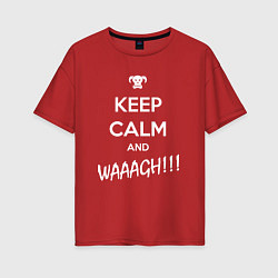 Футболка оверсайз женская Keep Calm & WAAAGH, цвет: красный