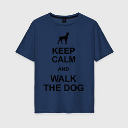 Футболка оверсайз женская Keep Calm & Walk the dog, цвет: тёмно-синий