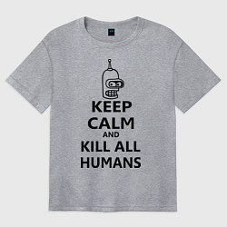 Футболка оверсайз женская Keep Calm & Kill All Humans, цвет: меланж