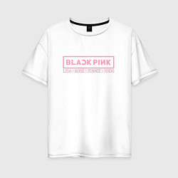 Футболка оверсайз женская Black Pink: Girls, цвет: белый