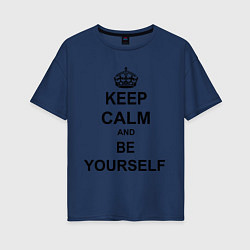 Женская футболка оверсайз Keep Calm & Be Yourself