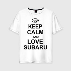 Футболка оверсайз женская Keep Calm & Love Subaru, цвет: белый