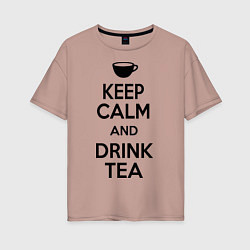 Футболка оверсайз женская Keep Calm & Drink Tea, цвет: пыльно-розовый