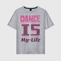 Футболка оверсайз женская Dance is my life, цвет: меланж