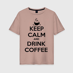 Футболка оверсайз женская Keep Calm & Drink Coffee, цвет: пыльно-розовый