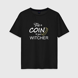 Женская футболка оверсайз Toss a coin to your Witcher