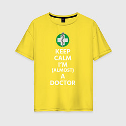 Футболка оверсайз женская Keep calm I??m a doctor, цвет: желтый