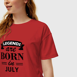 Футболка оверсайз женская Legends are born in july, цвет: красный — фото 2