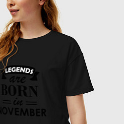Футболка оверсайз женская Legends are born in November, цвет: черный — фото 2