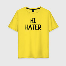 Женская футболка оверсайз HI HATER BYE HATER