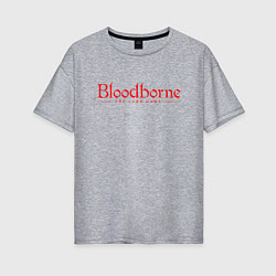 Футболка оверсайз женская Bloodborne, цвет: меланж