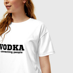 Футболка оверсайз женская Vodka connecting people, цвет: белый — фото 2