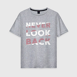 Женская футболка оверсайз Never look back