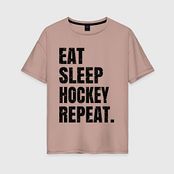 Женская футболка оверсайз EAT SLEEP HOCKEY REPEAT