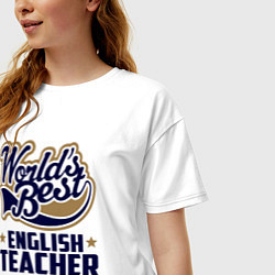 Футболка оверсайз женская Worlds best English Teacher, цвет: белый — фото 2