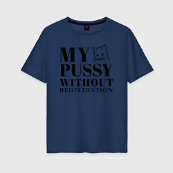 Женская футболка оверсайз My pussy without registration