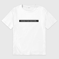 Футболка оверсайз женская Change your password, цвет: белый