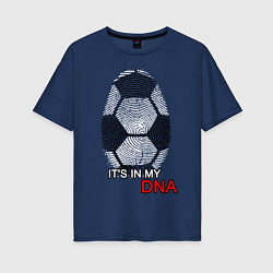 Женская футболка оверсайз FOOTBALL IN MY DNA