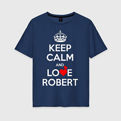Женская футболка оверсайз Будь спок и люби Роберта