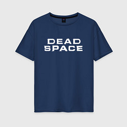 Футболка оверсайз женская Dead Space, цвет: тёмно-синий