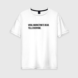 Женская футболка оверсайз Viral marketing is dead