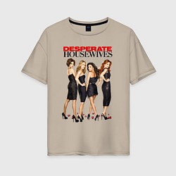 Женская футболка оверсайз Desperate Housewives - Отчаянные Домохозяйки