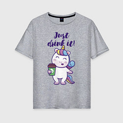 Женская футболка оверсайз Just drink it!