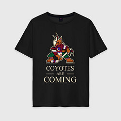 Женская футболка оверсайз Coyotes are coming, Аризона Койотис, Arizona Coyot