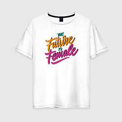 Женская футболка оверсайз Будущее за девушками